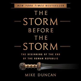 Audiobook Review:The Storm Before The Storm: The Beginning Of The End Of The Roman Republic by Mike Duncan