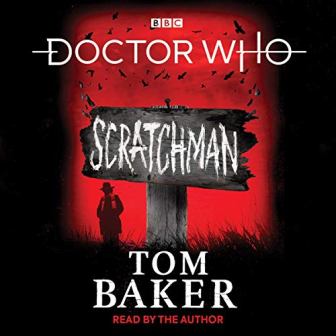 Audiobook Review: Doctor Who: Scratchman by Tom Baker with editorial assistance from James Goss