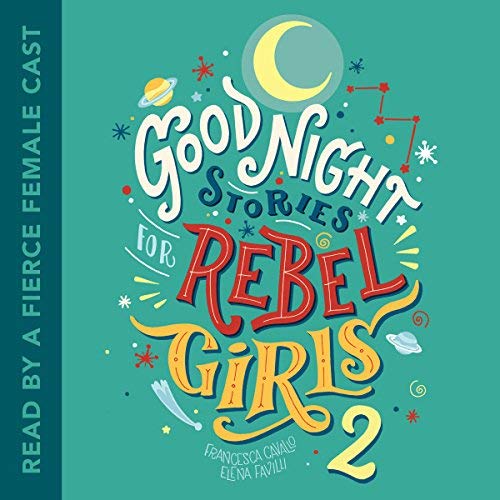 Audiobook Review: Good Night Stories For Rebel Girls 2 by Francesca Cavallo and Elena Favilli