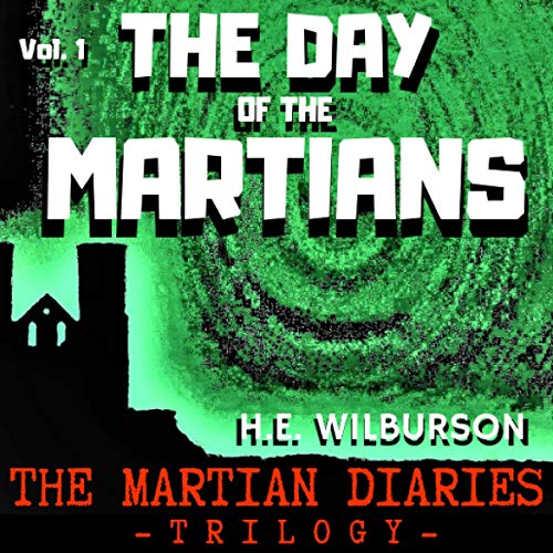 Audiobook Review: The Martian Diaries Volume 1 The Day Of The Martians by H.E. Wilburson