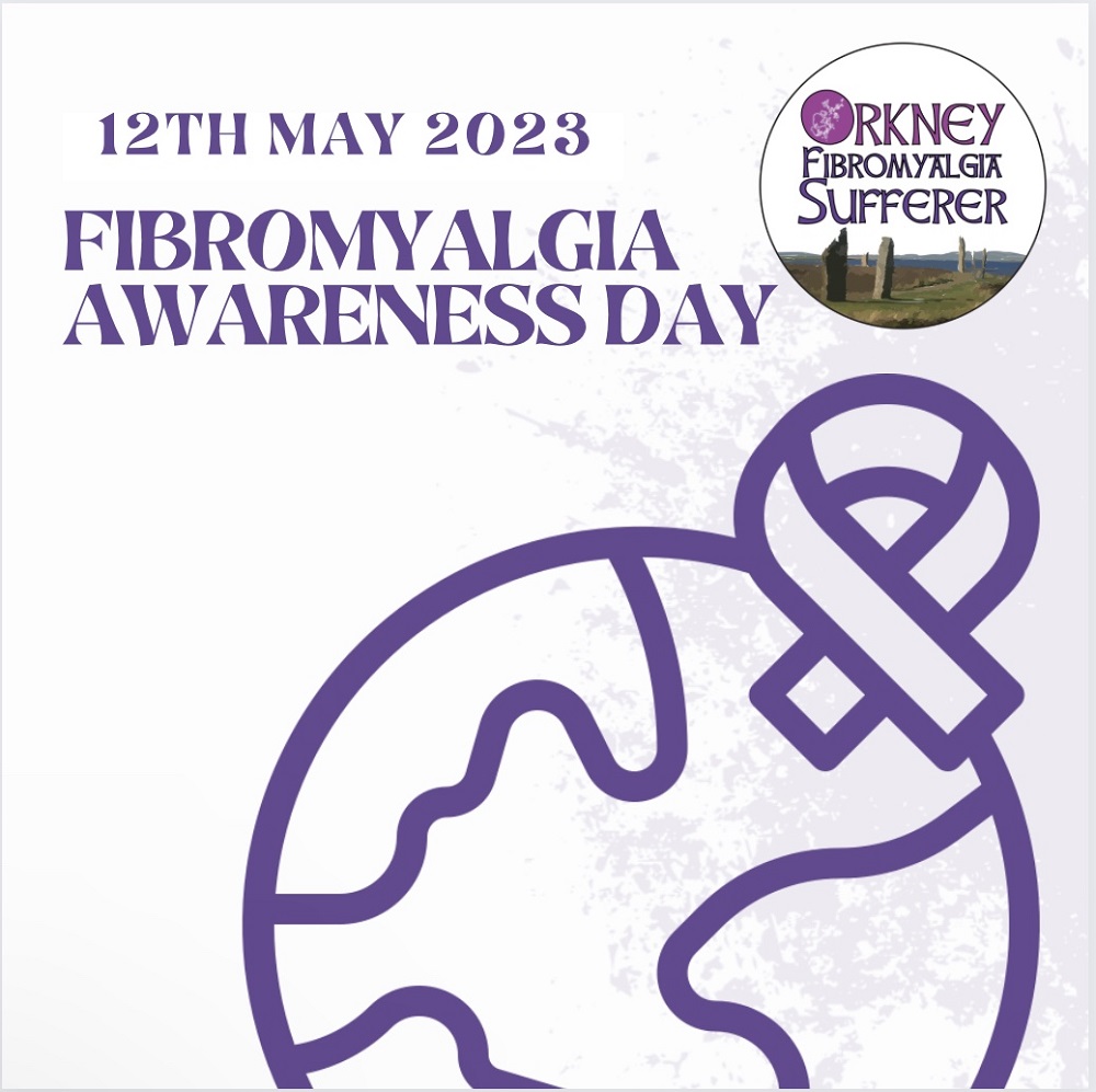 poster for fibromyalgia awareness day 12th May 2023 with Orkney fibromyalgia sufferer logo in the corner