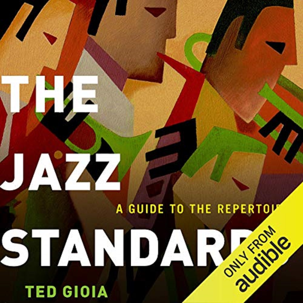 The Jazz Standards- A Guide To The Repertoire by Ted Gioia