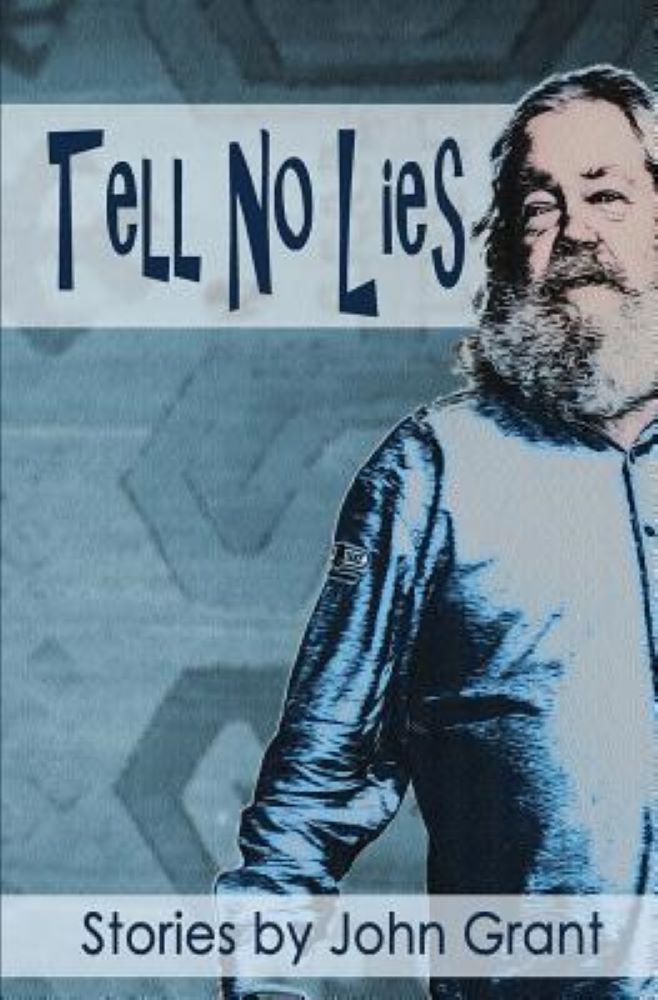 Book Review: “Tell No Lies, Stories by John Grant”