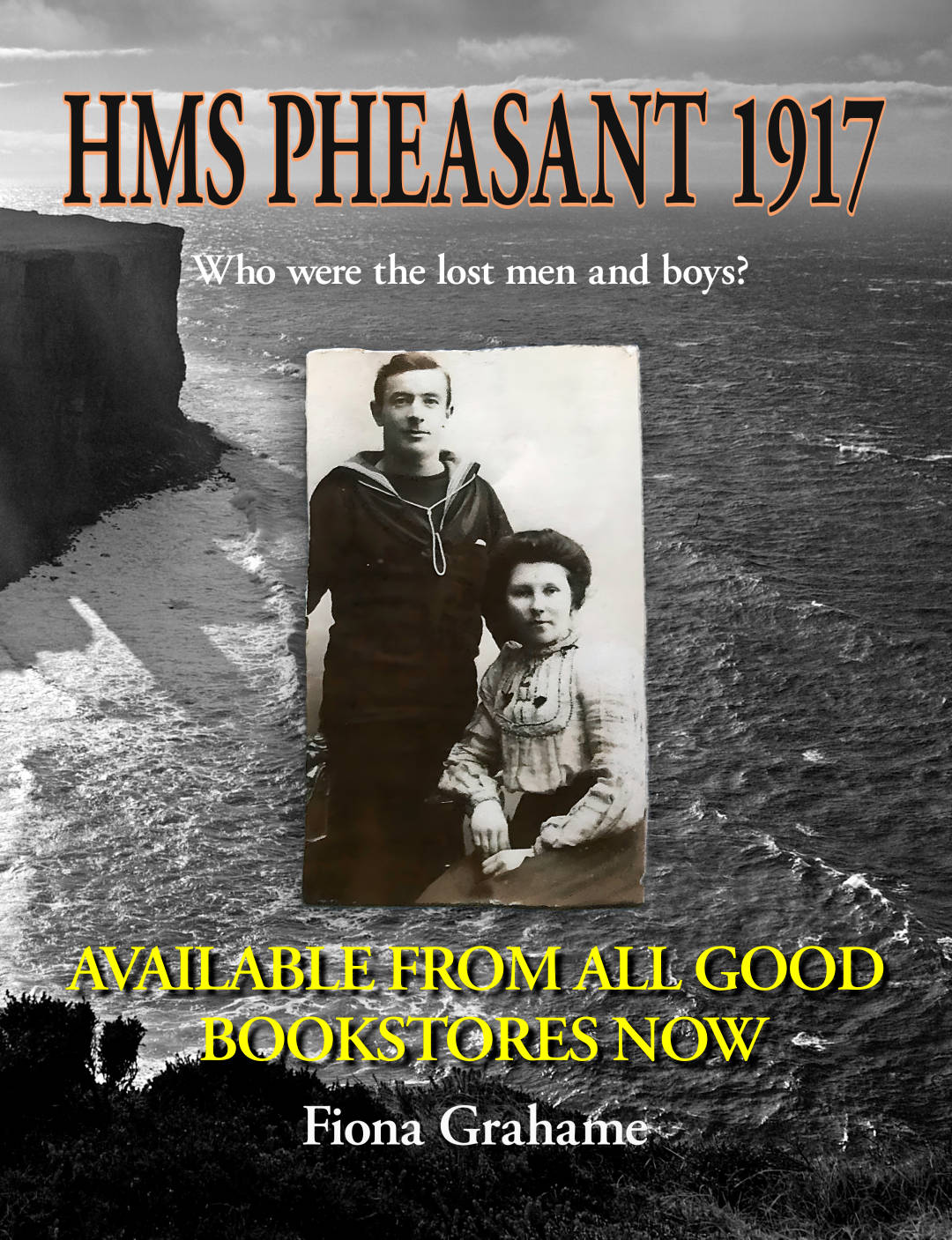 HMS Pheasant 1917: Who Were the Lost Men and Boys? by Fiona Grahame. Available now from all good bookstores. Cover shows a black and white photo of Rora Head where the ship hit a mine. A historic photo of William Bowen, one of those killed, is overlaid.